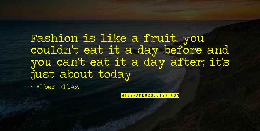Couldn'tseem Quotes By Alber Elbaz: Fashion is like a fruit, you couldn't eat Couldn'tseem Quotes By Alber Elbaz: Fashion is like a fruit, you couldn't eat