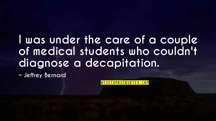 Couldn'tseem Quotes By Jeffrey Bernard: I was under the care of a couple