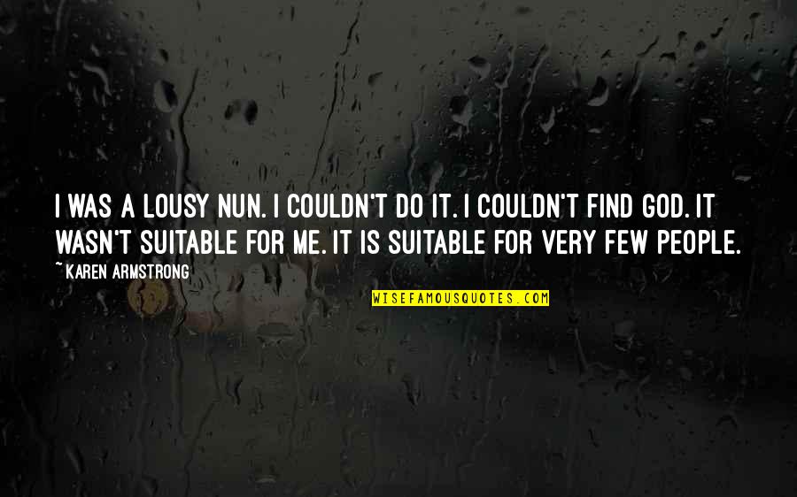 Couldn'tseem Quotes By Karen Armstrong: I was a lousy nun. I couldn't do