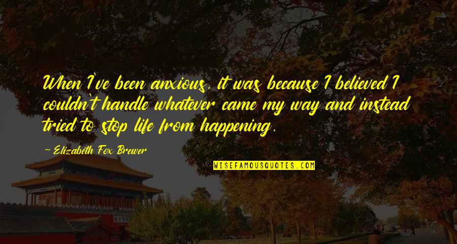 Couldn't've Quotes By Elizabeth Fox Brewer: When I've been anxious, it was because I Couldn't've Quotes By Elizabeth Fox Brewer: When I've been anxious, it was because I