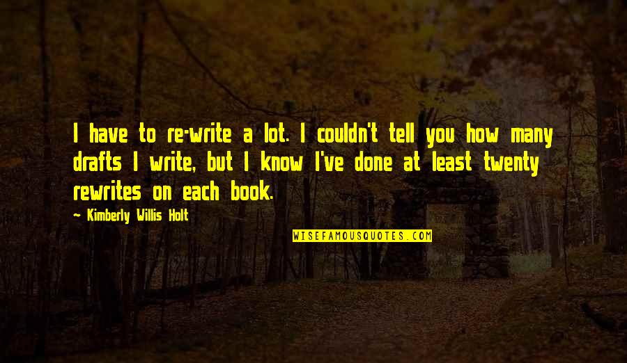 Couldn't've Quotes By Kimberly Willis Holt: I have to re-write a lot. I couldn't Couldn't've Quotes By Kimberly Willis Holt: I have to re-write a lot. I couldn't