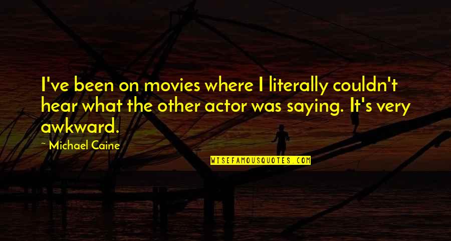 Couldn't've Quotes By Michael Caine: I've been on movies where I literally couldn't Couldn't've Quotes By Michael Caine: I've been on movies where I literally couldn't