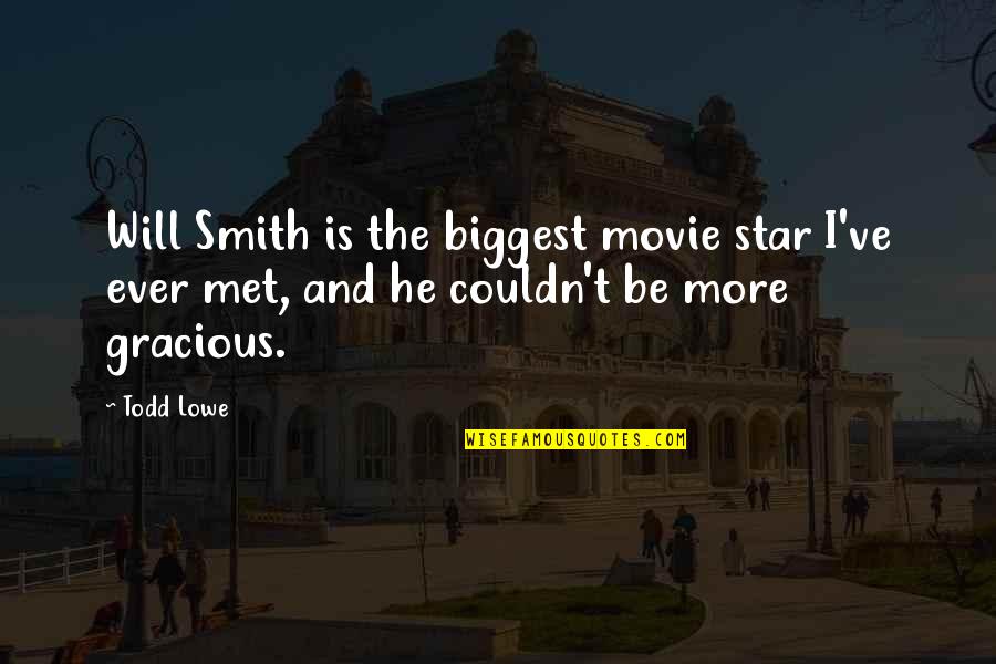 Couldn't've Quotes By Todd Lowe: Will Smith is the biggest movie star I've