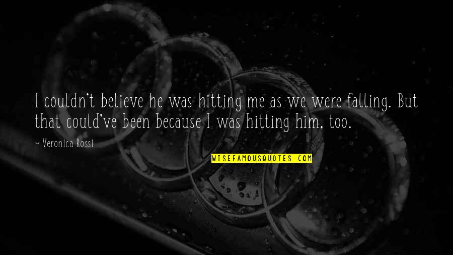 Couldn't've Quotes By Veronica Rossi: I couldn't believe he was hitting me as