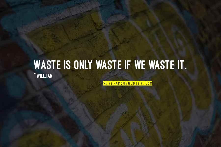 Couldsound Quotes By Will.i.am: Waste is only waste if we waste it. Couldsound Quotes By Will.i.am: Waste is only waste if we waste it.