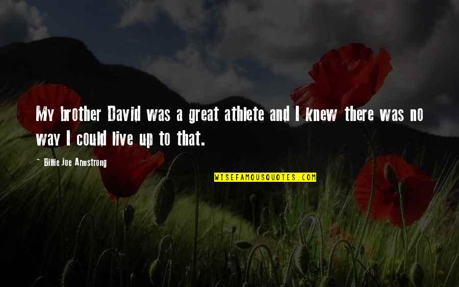 Could'st Quotes By Billie Joe Armstrong: My brother David was a great athlete and