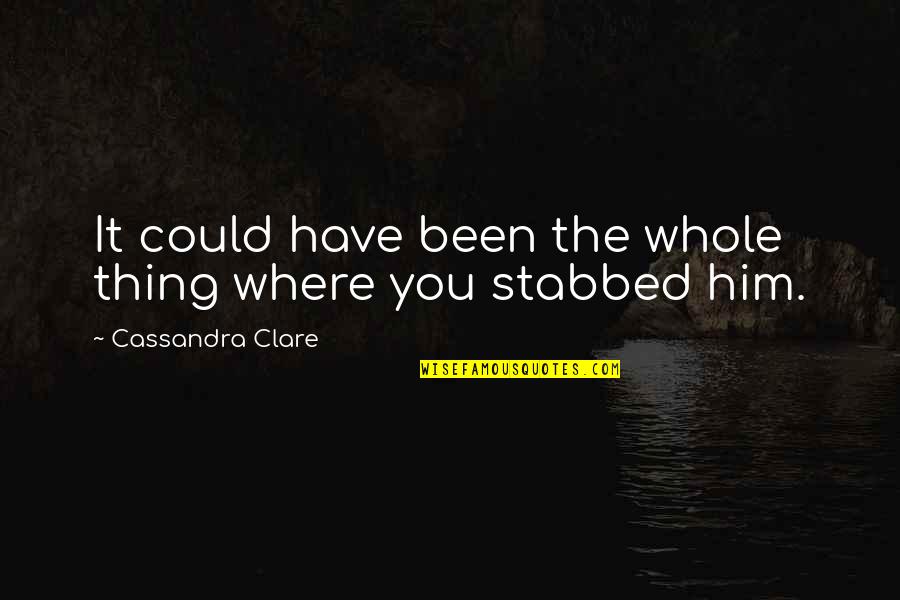 Could'st Quotes By Cassandra Clare: It could have been the whole thing where