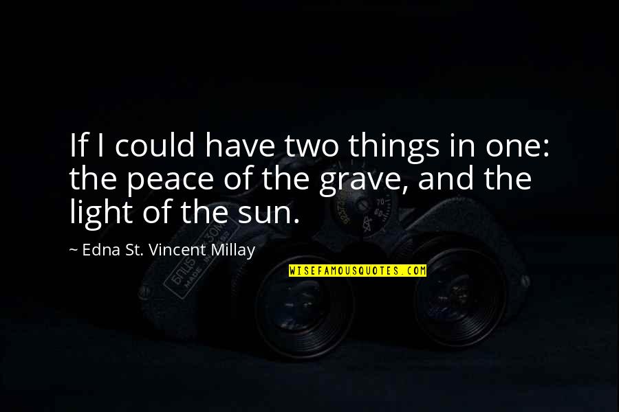 Could'st Quotes By Edna St. Vincent Millay: If I could have two things in one: