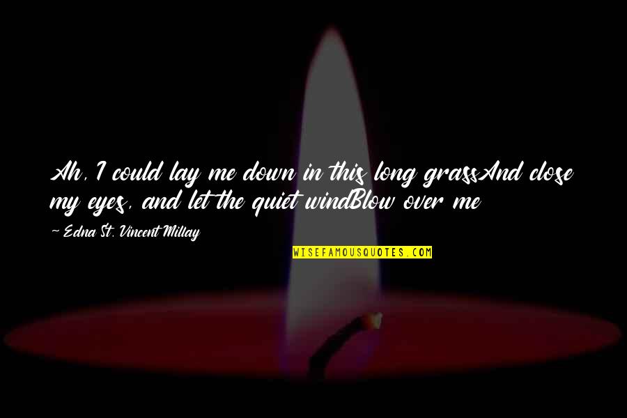 Could'st Quotes By Edna St. Vincent Millay: Ah, I could lay me down in this Could'st Quotes By Edna St. Vincent Millay: Ah, I could lay me down in this