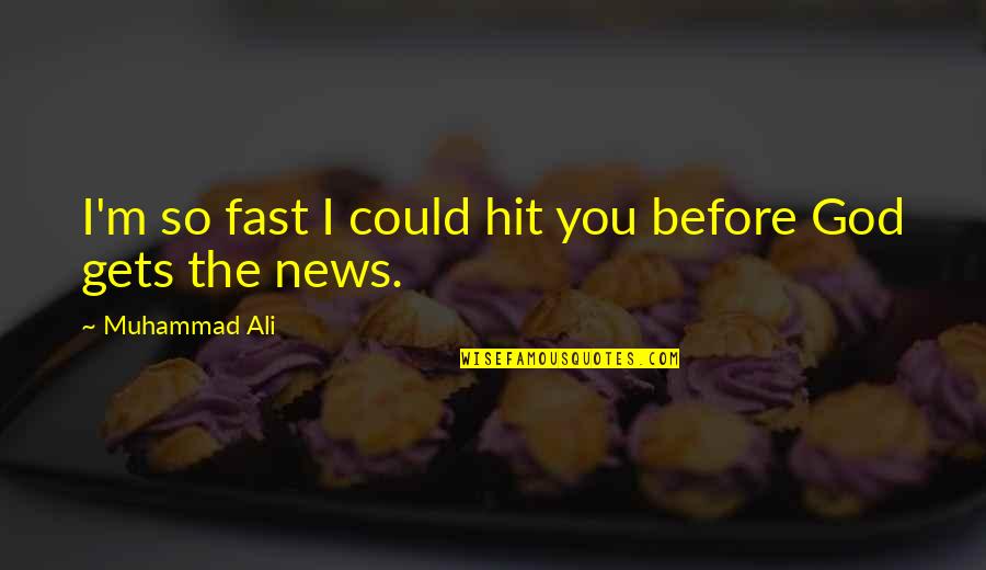 Could'st Quotes By Muhammad Ali: I'm so fast I could hit you before