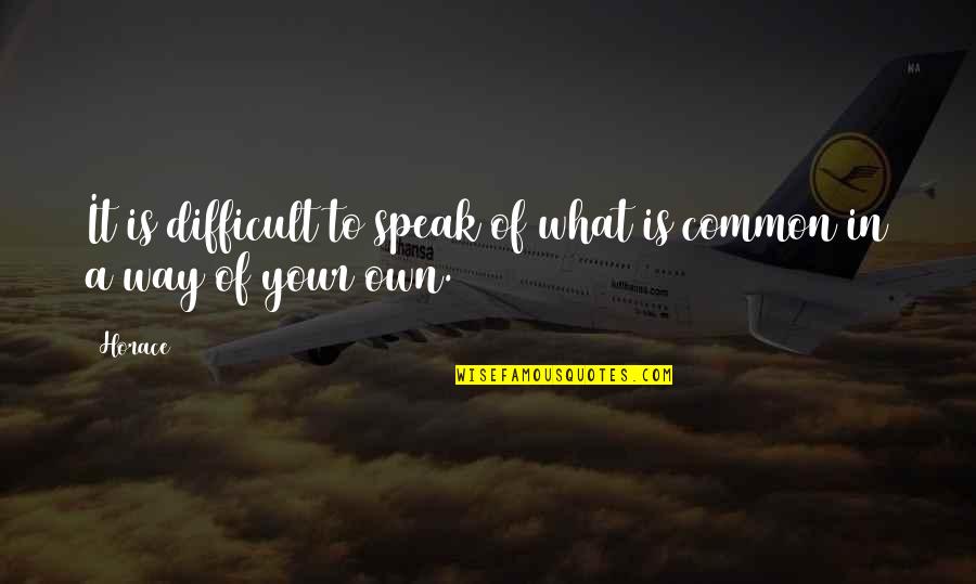 Couldthis Quotes By Horace: It is difficult to speak of what is