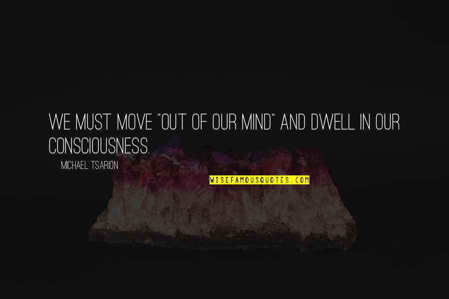 Couldthis Quotes By Michael Tsarion: We must move "out of our mind" and Couldthis Quotes By Michael Tsarion: We must move "out of our mind" and