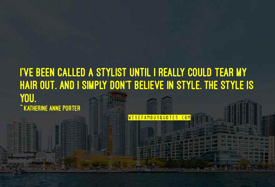 Could've Been Quotes By Katherine Anne Porter: I've been called a stylist until I really