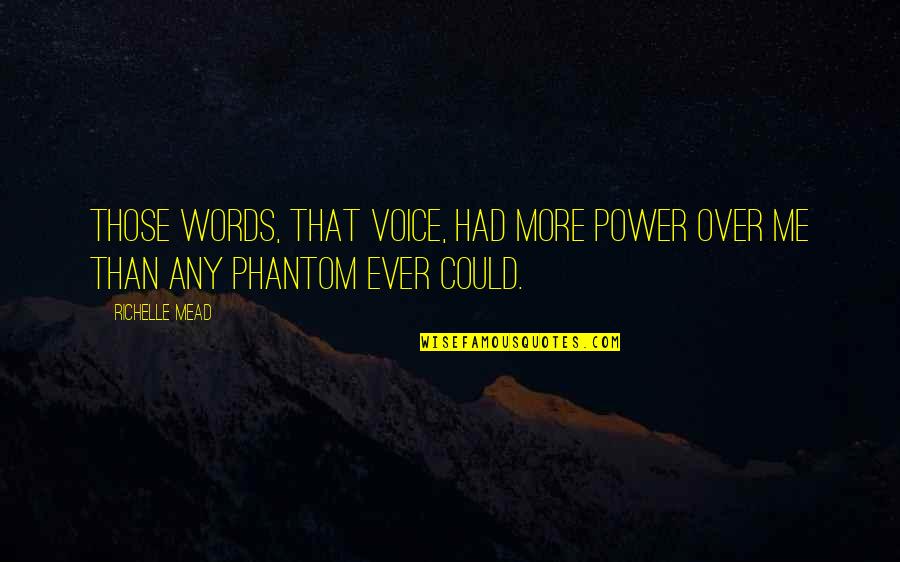 Could've Had Me Quotes By Richelle Mead: Those words, that voice, had more power over