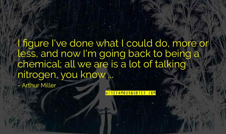 Could've Quotes By Arthur Miller: I figure I've done what I could do,