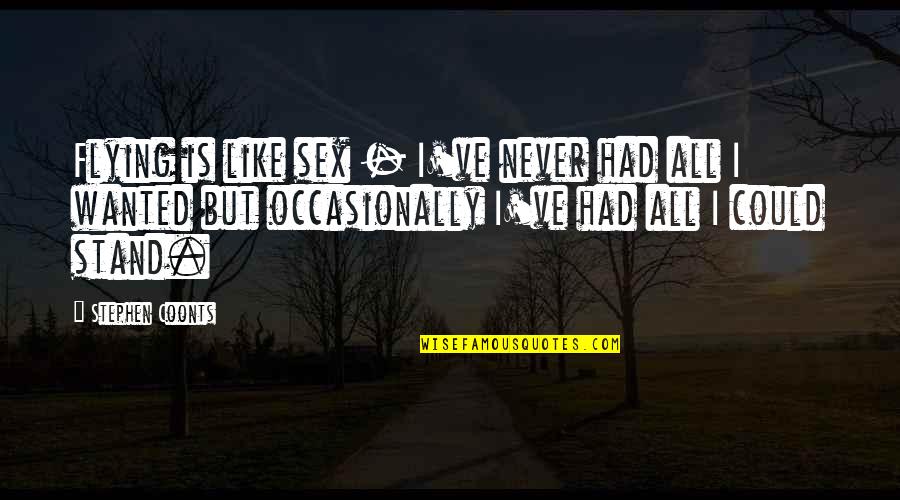 Could've Quotes By Stephen Coonts: Flying is like sex - I've never had Could've Quotes By Stephen Coonts: Flying is like sex - I've never had