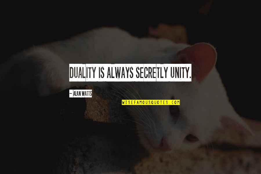 Couleur Primaire Quotes By Alan Watts: Duality is always secretly unity.