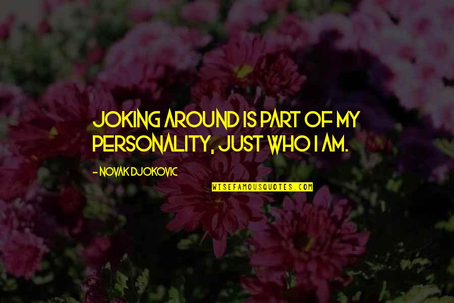 Couleur Quotes By Novak Djokovic: Joking around is part of my personality, just