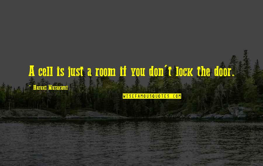Coulmas 1997 Quotes By Haruki Murakami: A cell is just a room if you Coulmas 1997 Quotes By Haruki Murakami: A cell is just a room if you