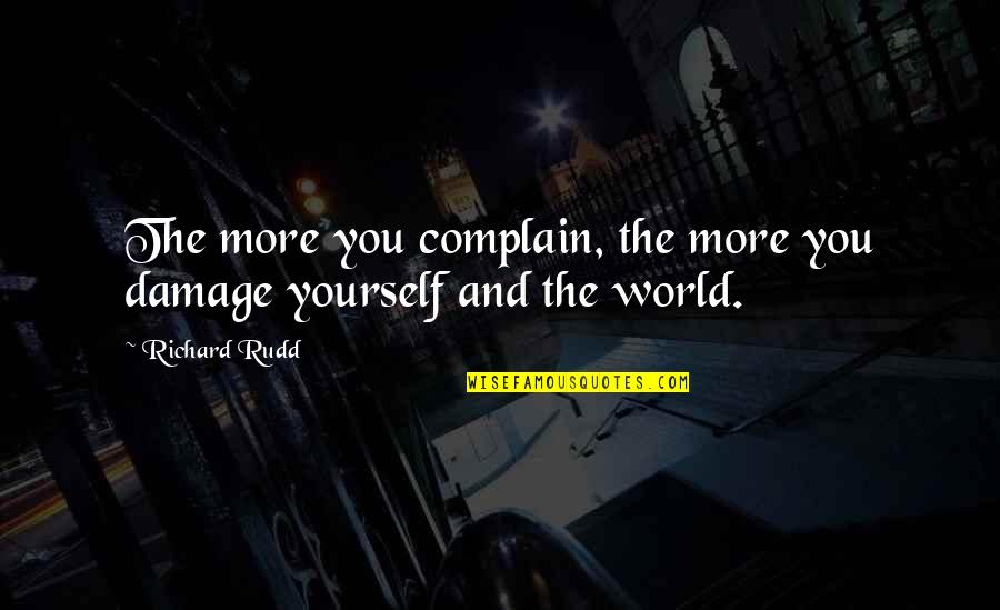 Coulmas 1997 Quotes By Richard Rudd: The more you complain, the more you damage