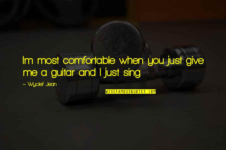 Coulmas 1997 Quotes By Wyclef Jean: I'm most comfortable when you just give me