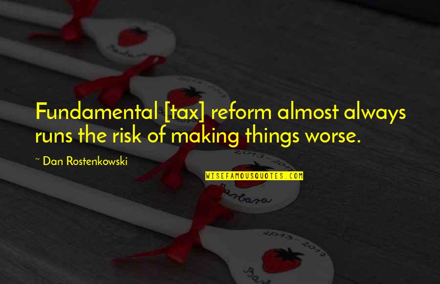 Coulombe Joe Quotes By Dan Rostenkowski: Fundamental [tax] reform almost always runs the risk