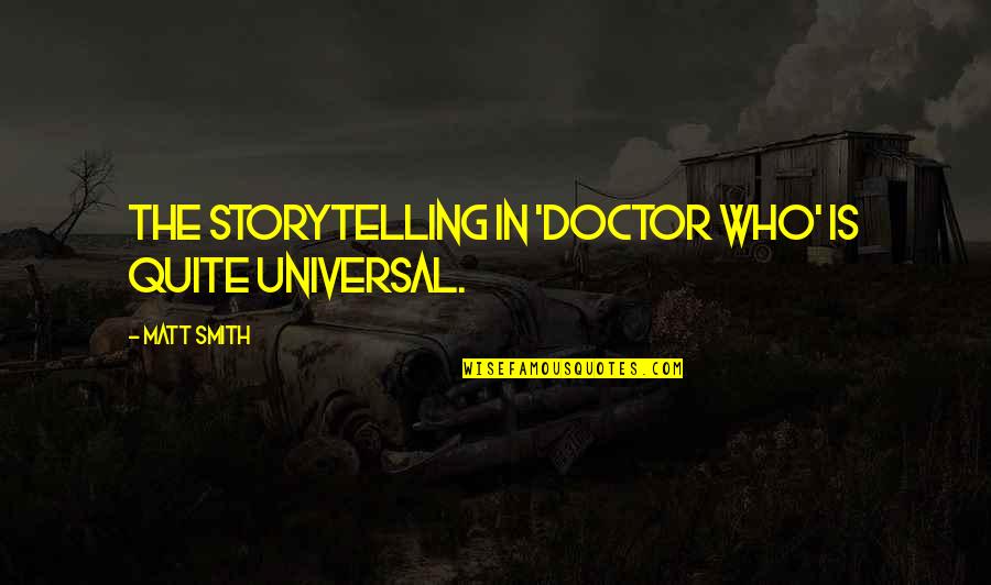 Coulombe Masslive Quotes By Matt Smith: The storytelling in 'Doctor Who' is quite universal. Coulombe Masslive Quotes By Matt Smith: The storytelling in 'Doctor Who' is quite universal.