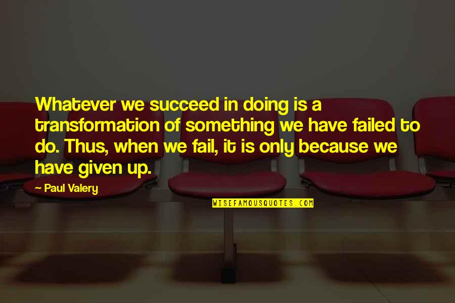 Coulombs Quotes By Paul Valery: Whatever we succeed in doing is a transformation Coulombs Quotes By Paul Valery: Whatever we succeed in doing is a transformation