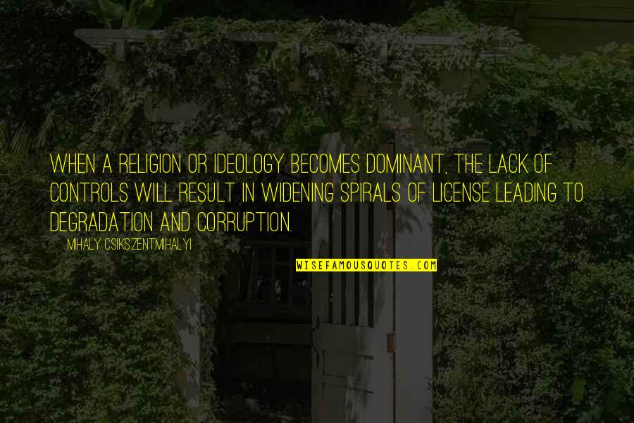 Coulombs To Electrons Quotes By Mihaly Csikszentmihalyi: When a religion or ideology becomes dominant, the