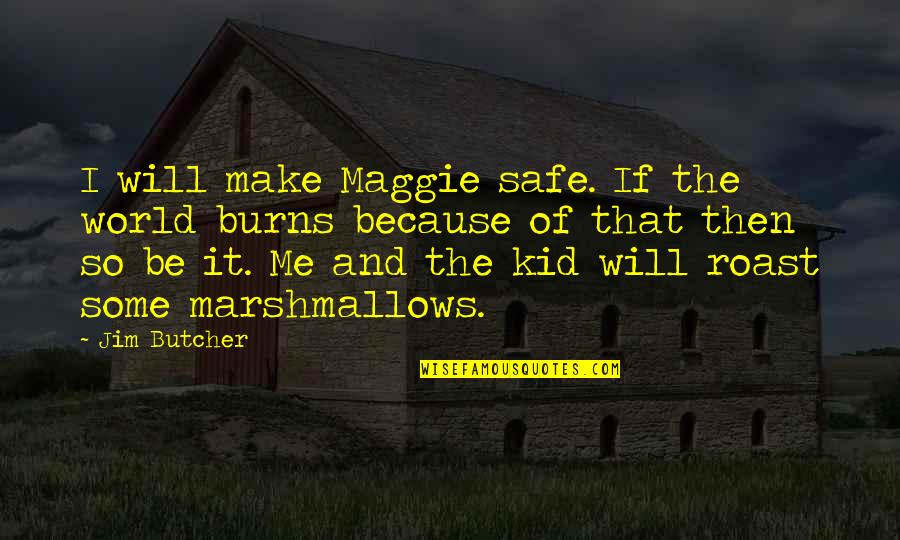 Coulombs To Joules Quotes By Jim Butcher: I will make Maggie safe. If the world