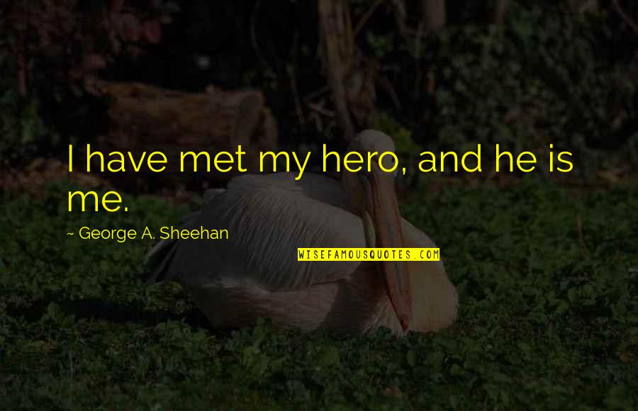 Coulotte Cut Quotes By George A. Sheehan: I have met my hero, and he is