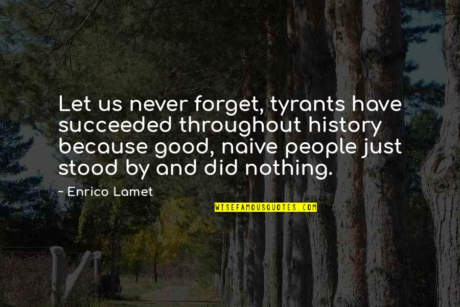 Coulstring Construction Quotes By Enrico Lamet: Let us never forget, tyrants have succeeded throughout