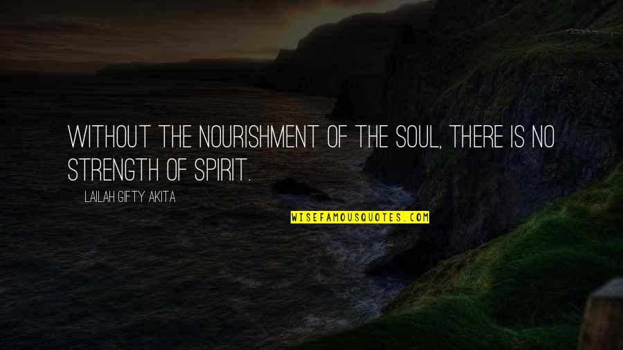 Coulstring Construction Quotes By Lailah Gifty Akita: Without the nourishment of the soul, there is