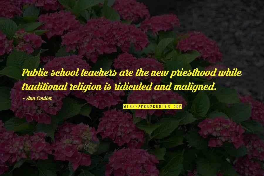 Coulter Quotes By Ann Coulter: Public school teachers are the new priesthood while