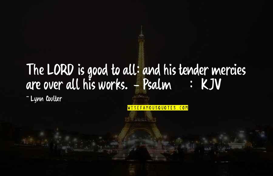 Coulter Quotes By Lynn Coulter: The LORD is good to all: and his