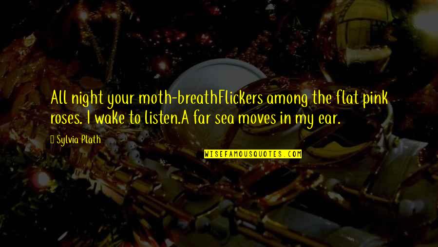 Coulthard Pools Quotes By Sylvia Plath: All night your moth-breathFlickers among the flat pink Coulthard Pools Quotes By Sylvia Plath: All night your moth-breathFlickers among the flat pink