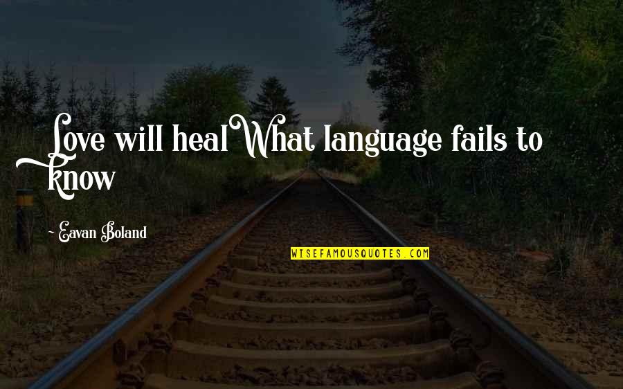 Coulton Mill Quotes By Eavan Boland: Love will healWhat language fails to know