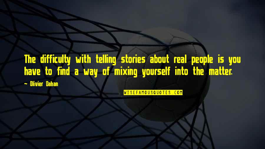 Coulton Quotes By Olivier Dahan: The difficulty with telling stories about real people