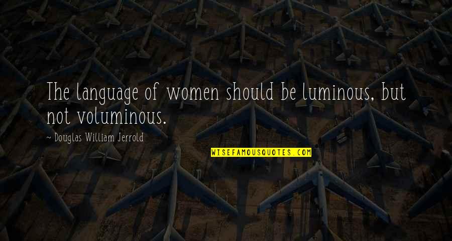 Coummunities Quotes By Douglas William Jerrold: The language of women should be luminous, but