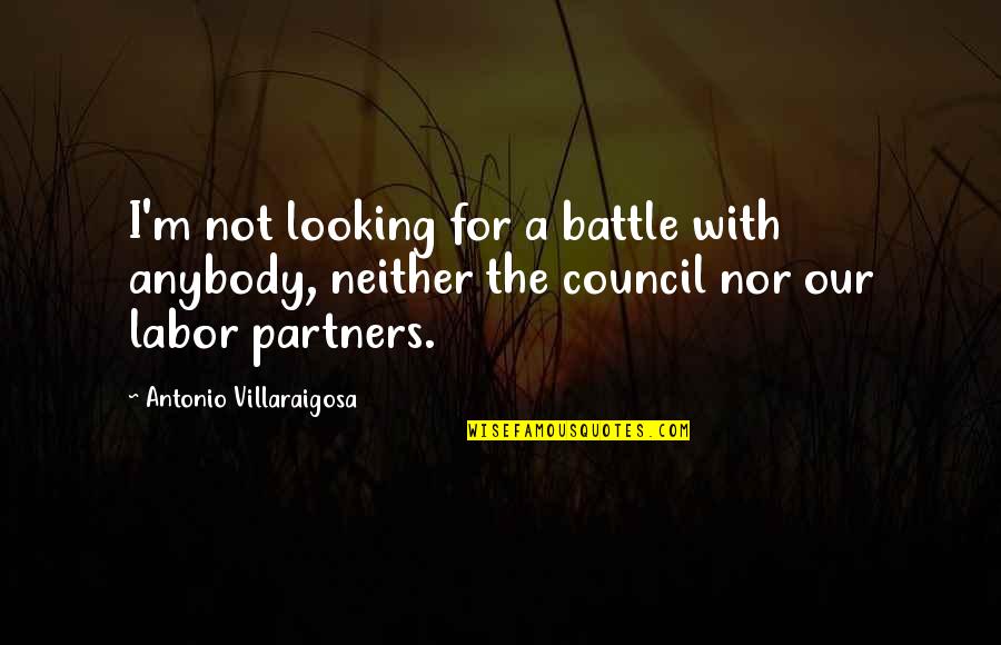 Council Quotes By Antonio Villaraigosa: I'm not looking for a battle with anybody,