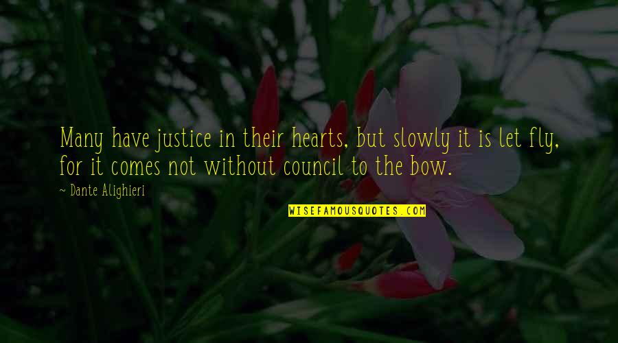 Council Quotes By Dante Alighieri: Many have justice in their hearts, but slowly