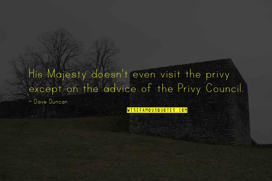 Council Quotes By Dave Duncan: His Majesty doesn't even visit the privy except