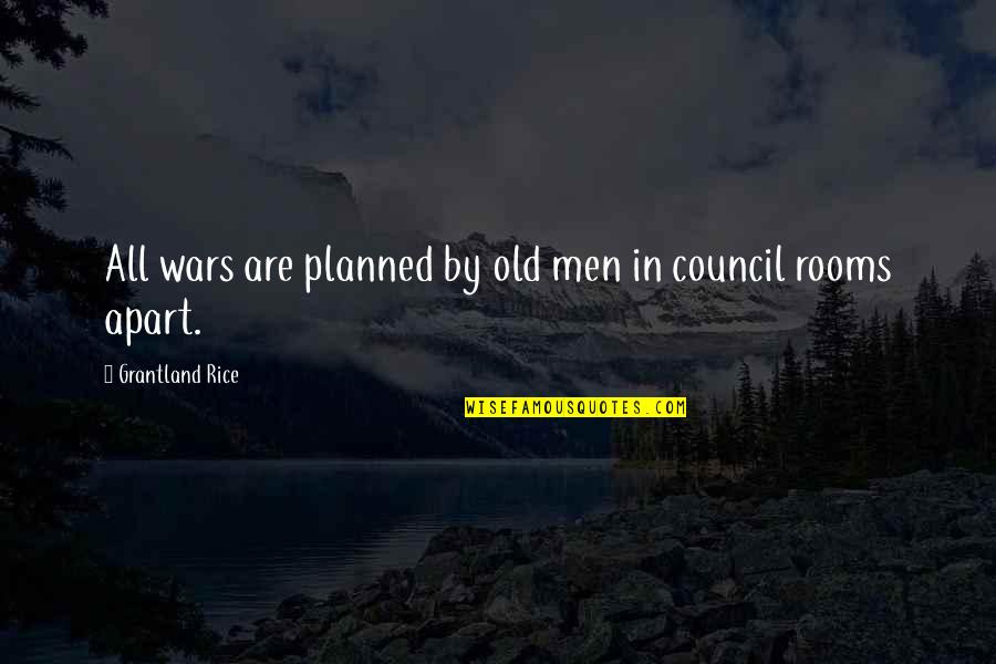 Council Quotes By Grantland Rice: All wars are planned by old men in