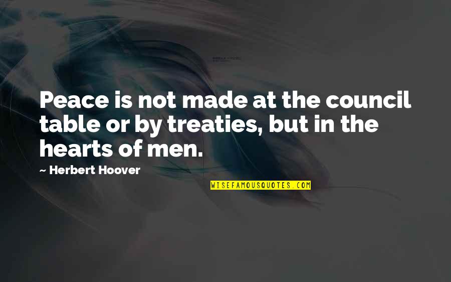 Council Quotes By Herbert Hoover: Peace is not made at the council table