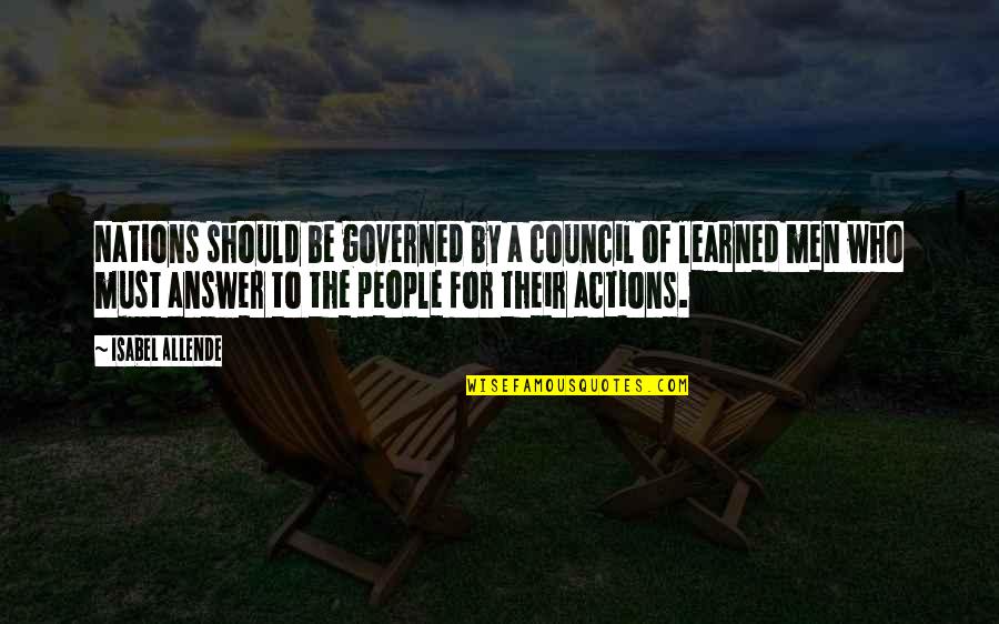 Council Quotes By Isabel Allende: Nations should be governed by a council of