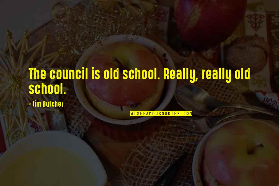 Council Quotes By Jim Butcher: The council is old school. Really, really old