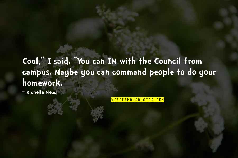 Council Quotes By Richelle Mead: Cool," I said. "You can IM with the