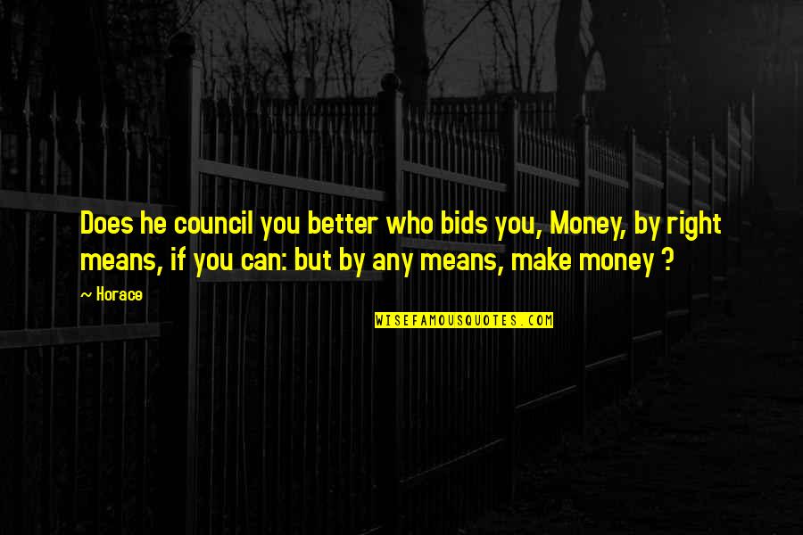 Council'll Quotes By Horace: Does he council you better who bids you,