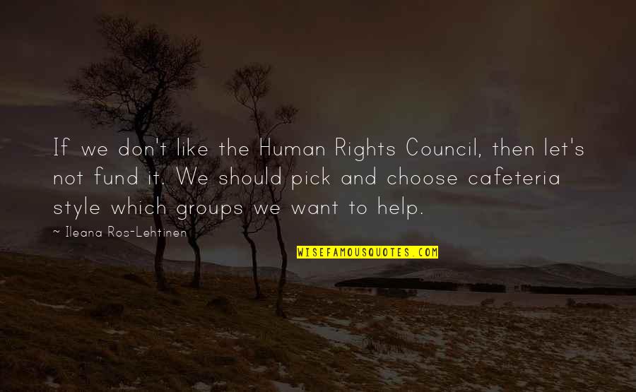 Council'll Quotes By Ileana Ros-Lehtinen: If we don't like the Human Rights Council,