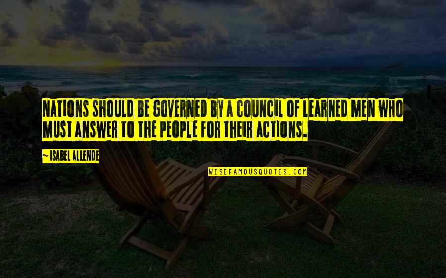 Council'll Quotes By Isabel Allende: Nations should be governed by a council of